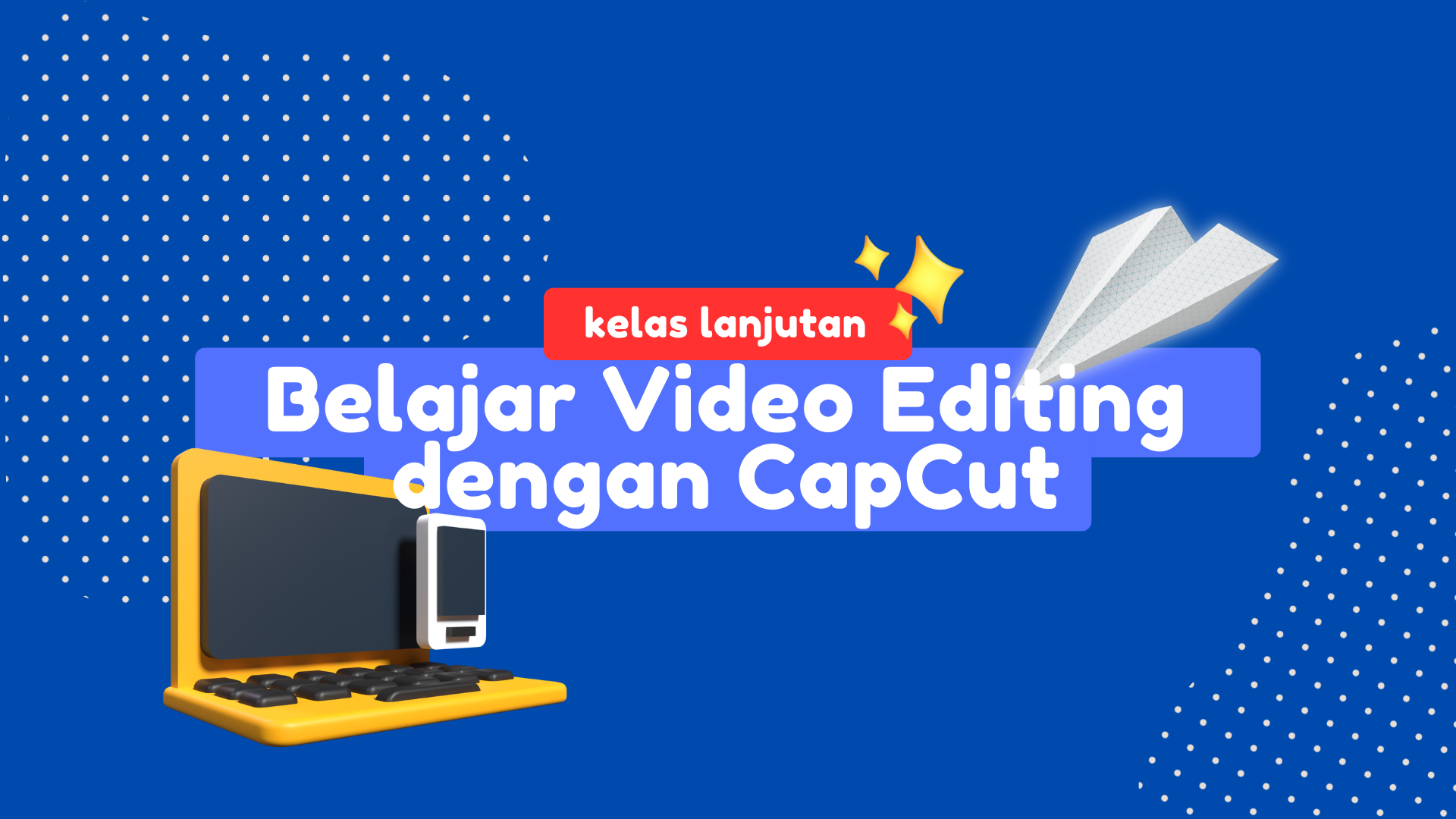 (Akan Datang) Kelas Lanjutan Belajar Video Editing dengan CapCut